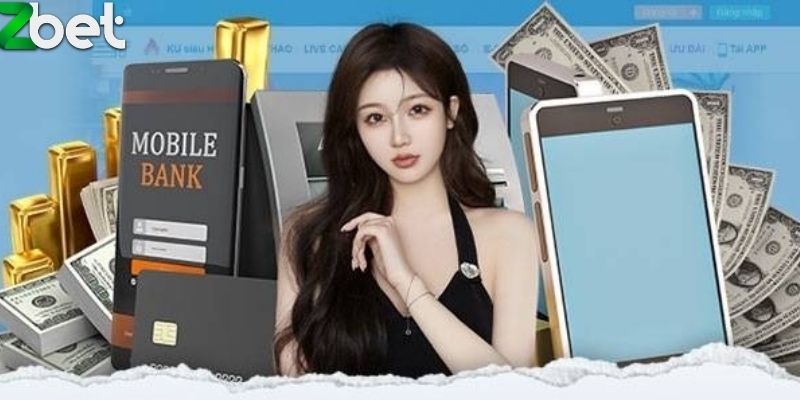 Nạp tiền ZBET qua ngân hàng luôn được nhiều người tin chọn